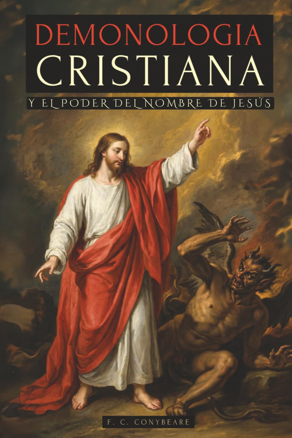 DEMONOLOGÍA CRISTIANA Y EL PODER DEL NOMBRE DE JESÚS: LAS ENSEÑANZAS DE JESÚS PARA DERROTAR DEMONIOS Y LOS SECRETOS DE LA GUERRA ESPIRITUAL REVELADOS EN LA BIBLIA - ESPÍRITUS, EXORCISMOS Y MÁS