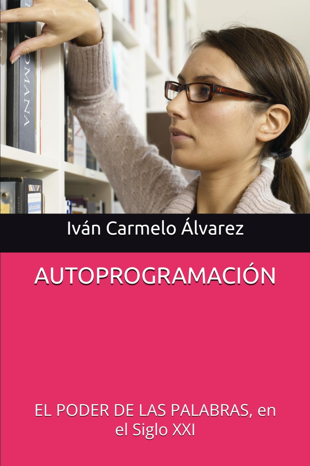AUTOPROGRAMACIÓN: EL PODER DE LAS PALABRAS, en el Siglo XXI