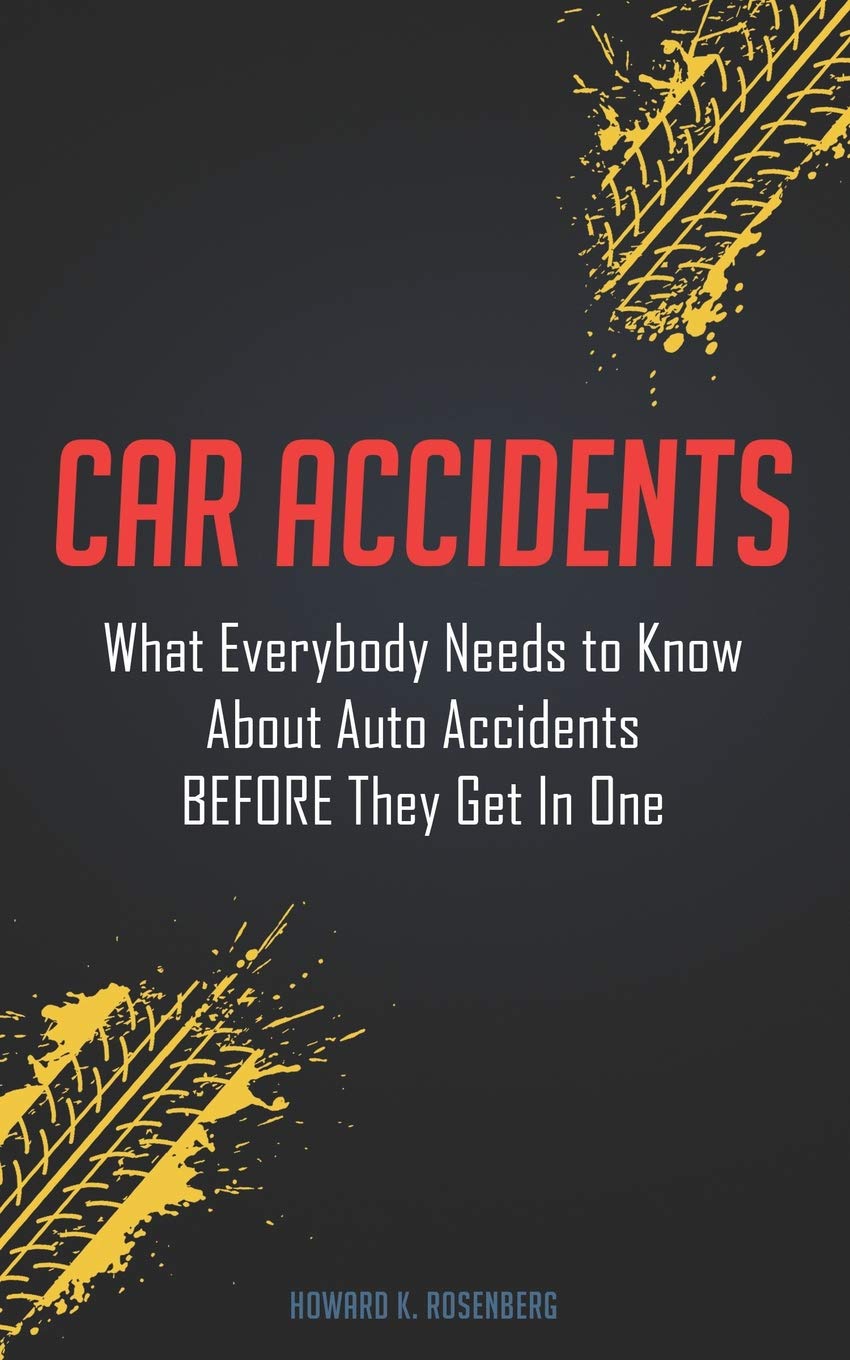 Car Accidents: What Everybody Needs to Know About Auto Accidents BEFORE They Get In One