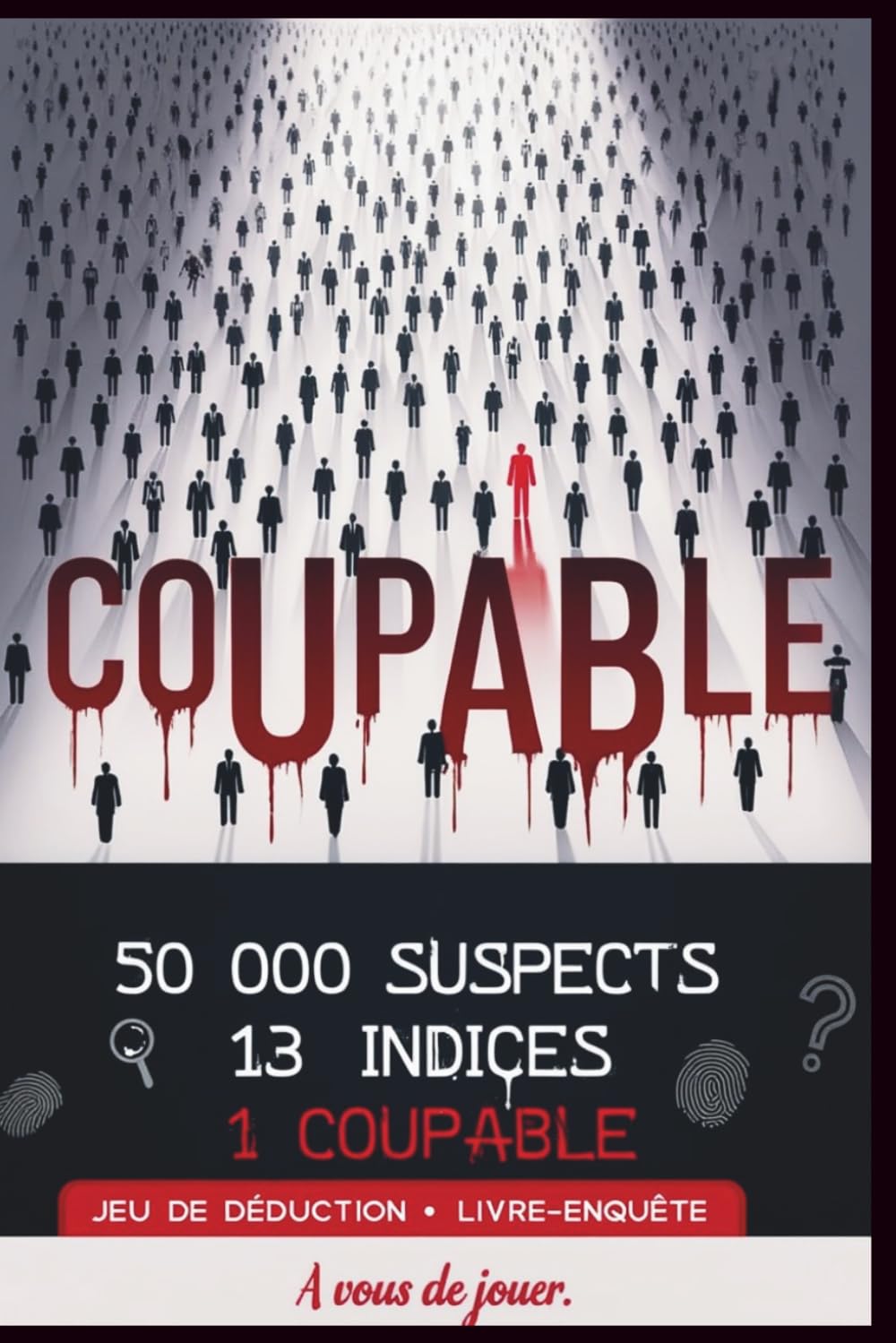 COUPABLE. 50000 SUSPECTS. 13 INDICES. 1 SEUL COUPABLE.: Thriller interactif, livre-jeu d’enquête criminelle et escape game : retrouvez le meurtrier ... avec un simple stylo. (Le cercle noir)