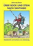 Über Bock Und Stein Nach Santiago: Reisebericht und Cartoons vom Jakobsweg - Johannes Borer 