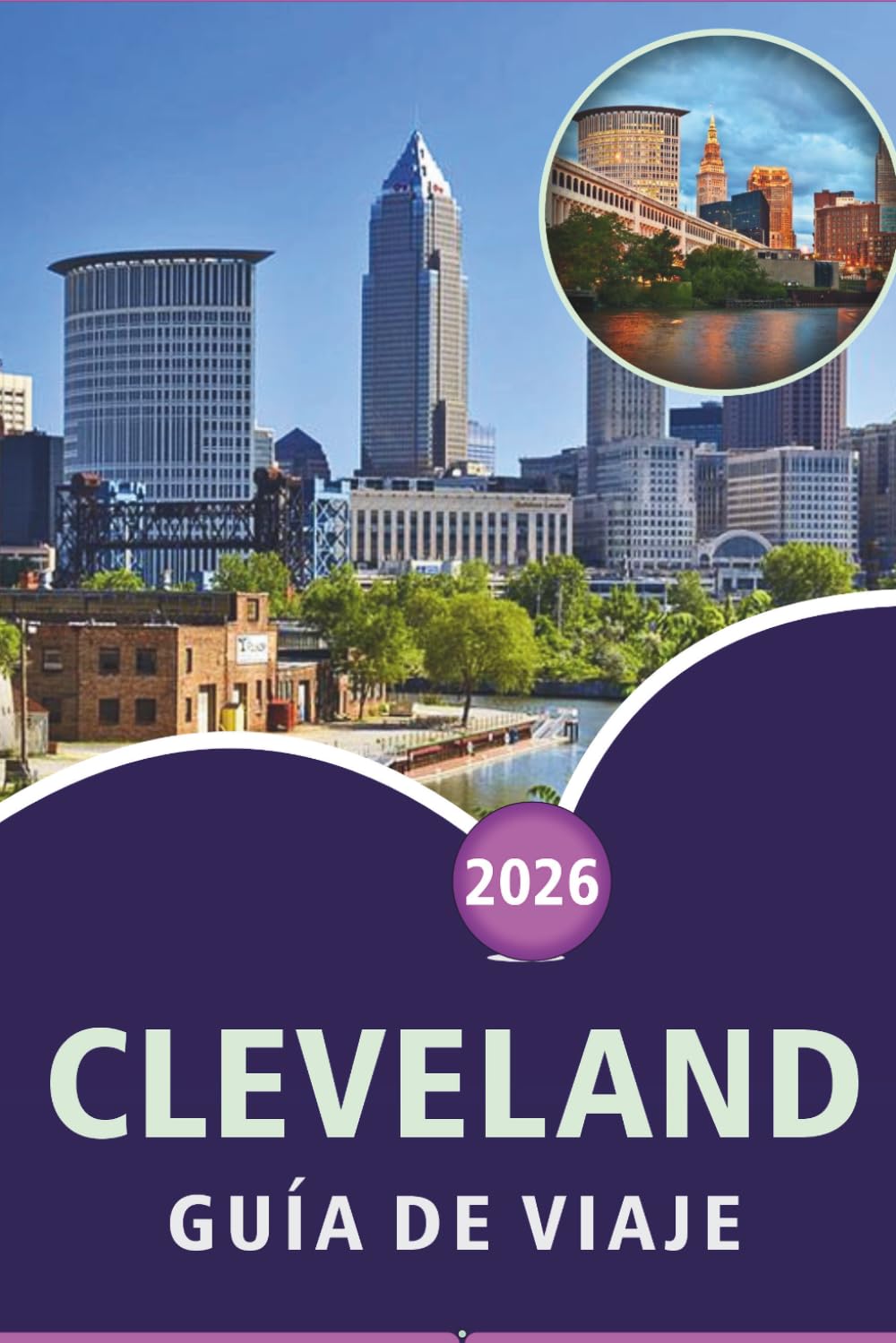 CLEVELAND GUÍA DE VIAJE 2026: Explora las principales atracciones de la ciudad, monumentos históricos, joyas ocultas, gastronomía local, mapas, ... prácticos para todos los viajeros en Ohio.