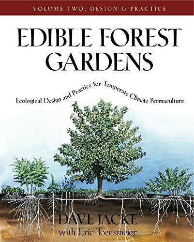 Edible Forest Gardens: Design and Practice v. 2: Ecological Design and Practice for Temperate-Climate Permaculture: Ecological Vision and Theory for Temperate-climate Permaculture by David Jacke, Eric Toensmeier (2006) Hardcover