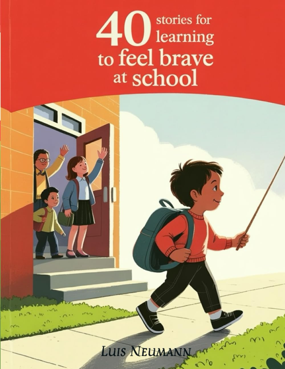 40 Stories for Learning to Feel Brave at School: Gentle Stories to Help Kids Overcome First Day of School Anxiety (The Feelings Toolbox: Short Stories for Emotional Growth)