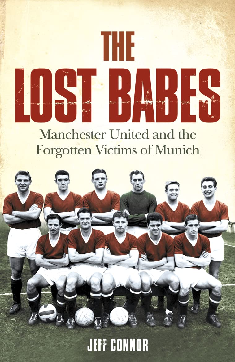 THE LOST BABES: Manchester United and the Forgotten Victims of Munich