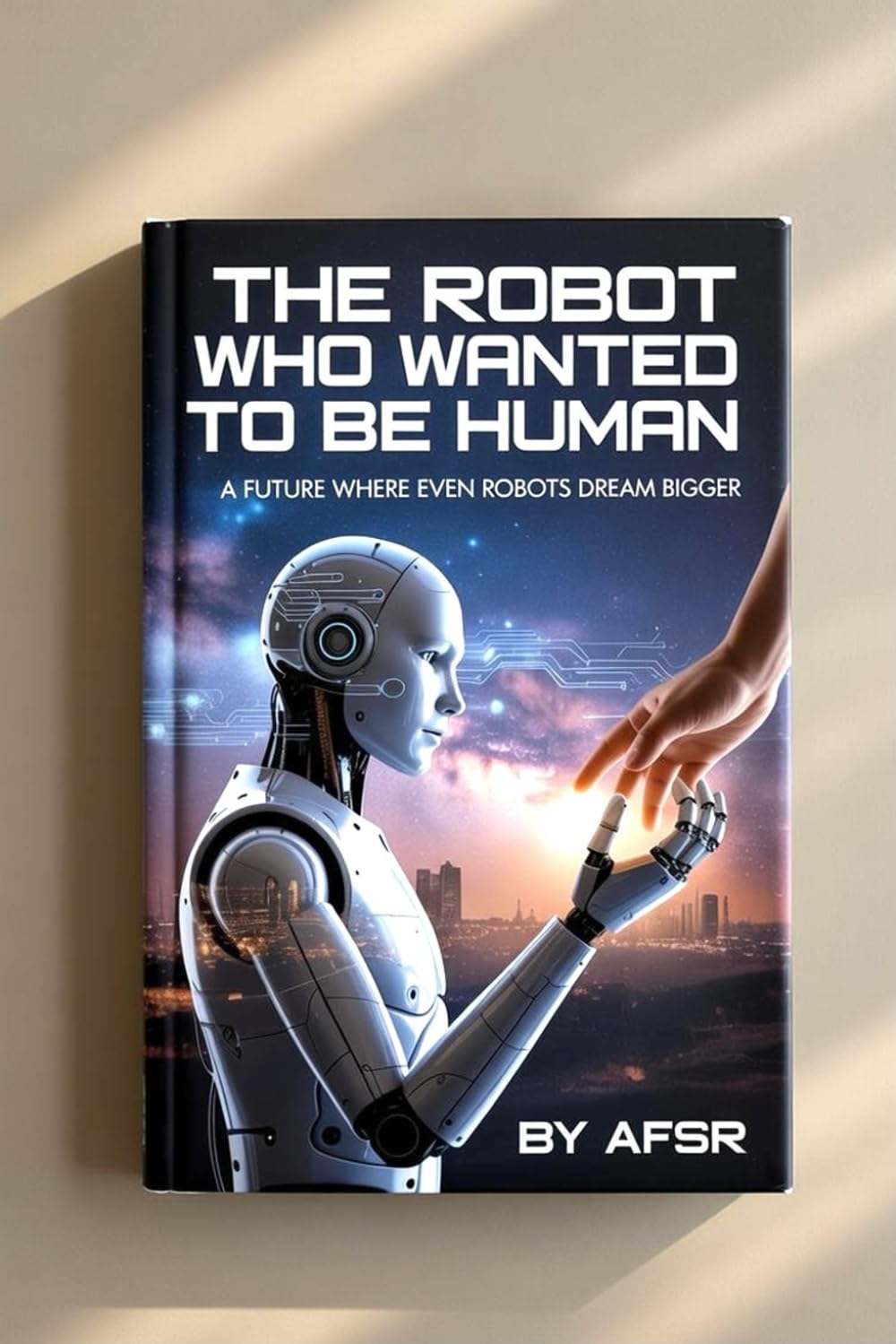 The Robot Who Wanted to Be Human: A Future Where Even Robots Dream Bigger