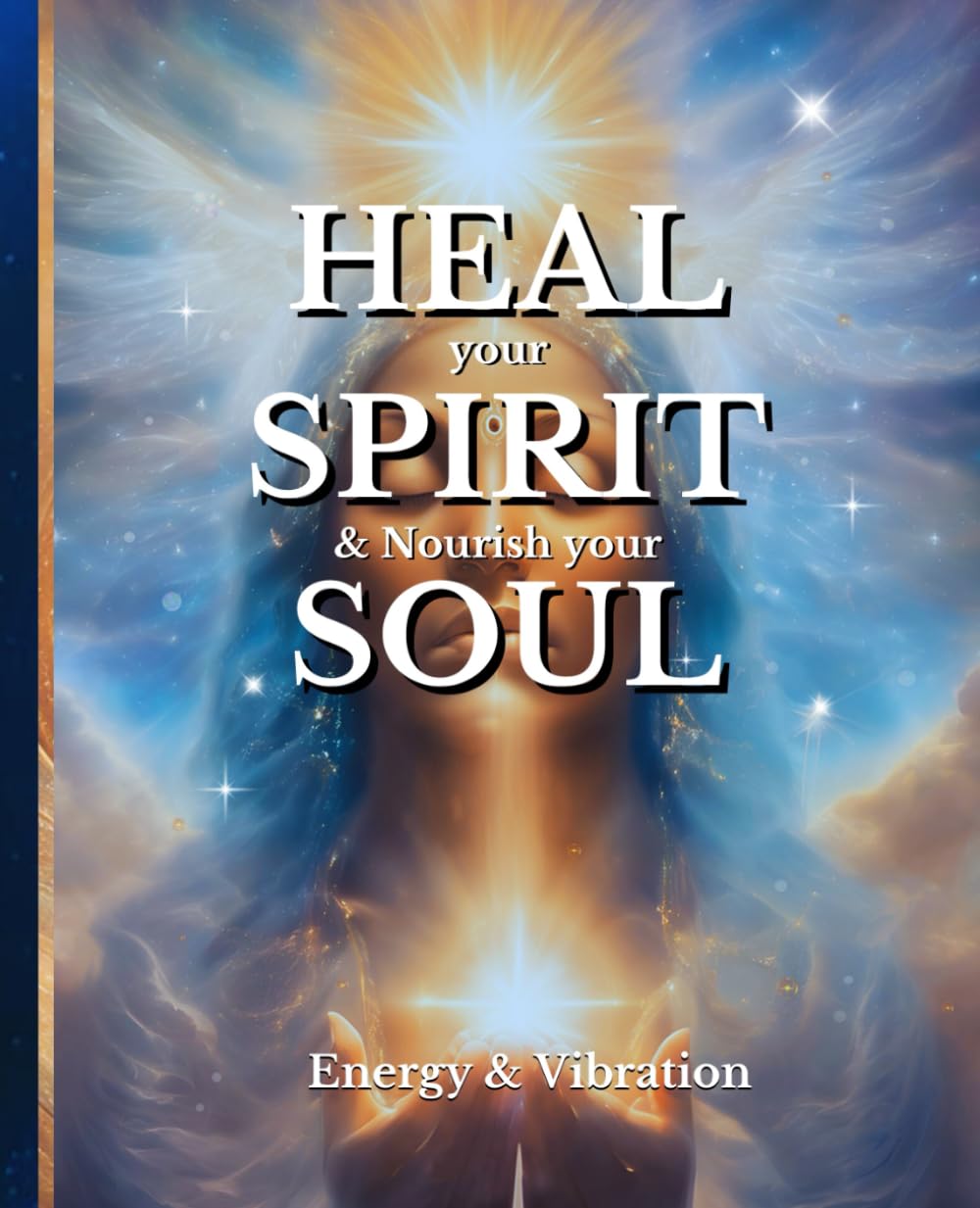 HEAL your SPIRIT & Nourish your SOUL: Energy & Vibration (The HEAL Series)