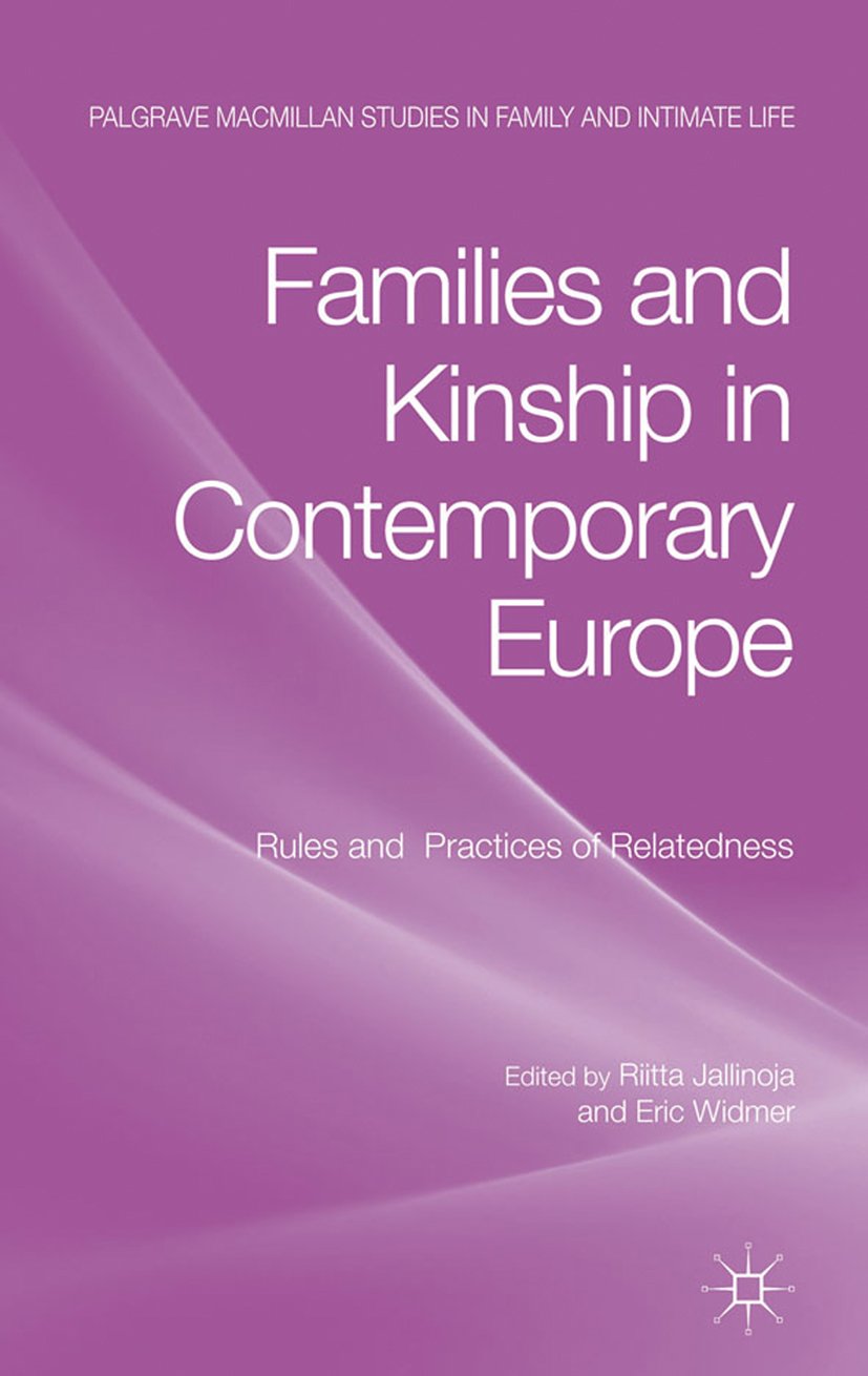 Families and Kinship in Contemporary Europe: Rules and Practices of Relatedness (Palgrave Macmillan Studies in Family and Intimate Life)