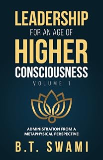 Leadership for an Age of Higher Consciousness: Administration from a Metaphysical Perspective