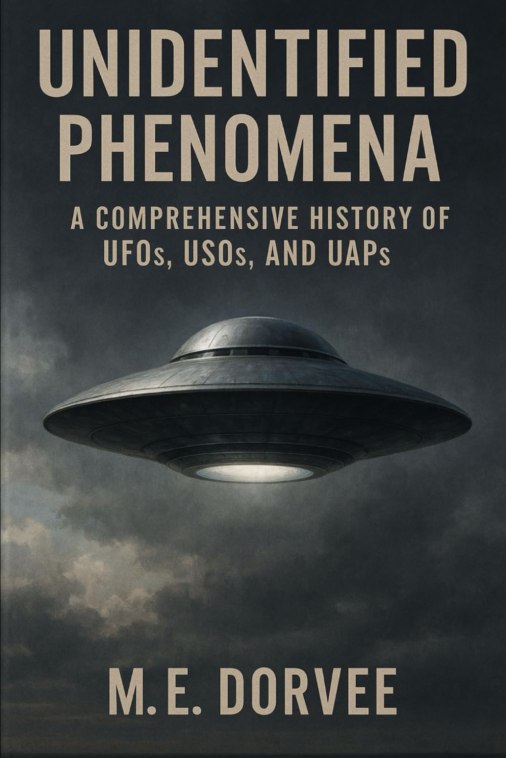 Unidentified Phenomena: A Comprehensive History of UFOs, USOs, and UAPs: 1 (The UAP Disclosure Collection)
