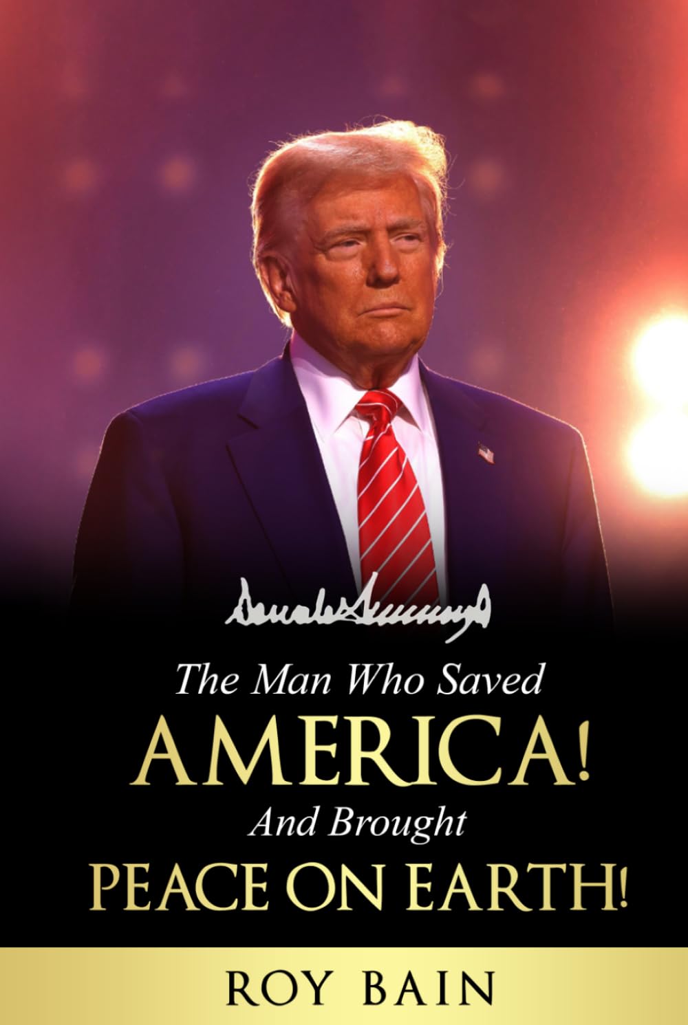 The Man Who Saved America and Brought Peace on Earth!