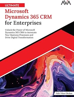 Ultimate Microsoft Dynamics 365 CRM for Enterprises: Unlock the Power of Microsoft Dynamics 365 CRM to Automate Your Business Processes and Drive Digital Transformation (English Edition)