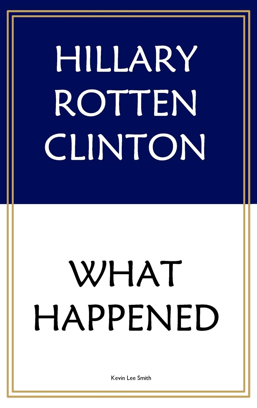 Hillary Rotten Clinton: What Happened