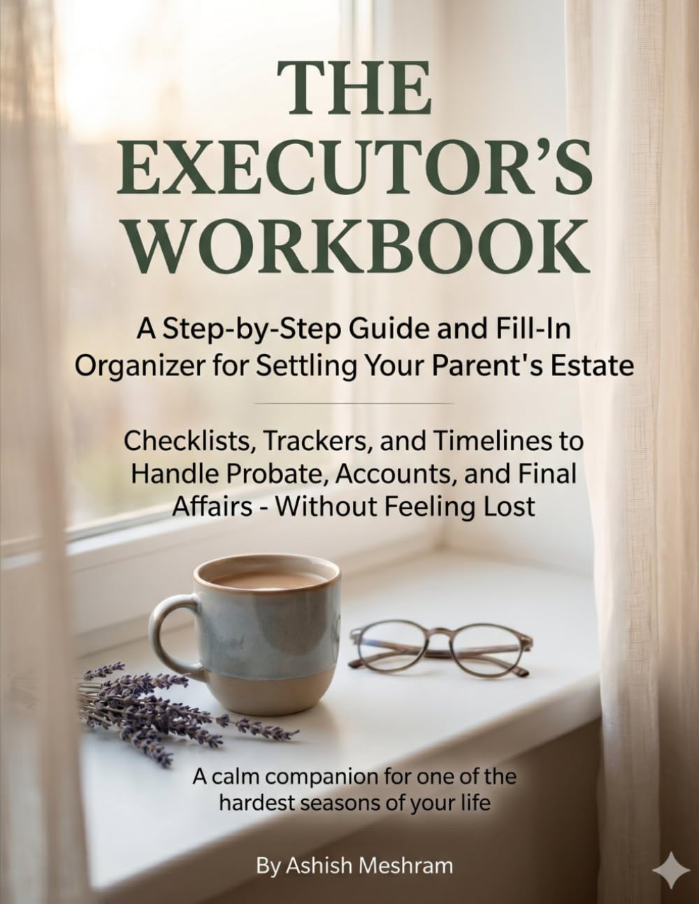 The Executor's Workbook: A Step-by-Step Guide and Fill-In Organizer for Settling Your Parent's Estate