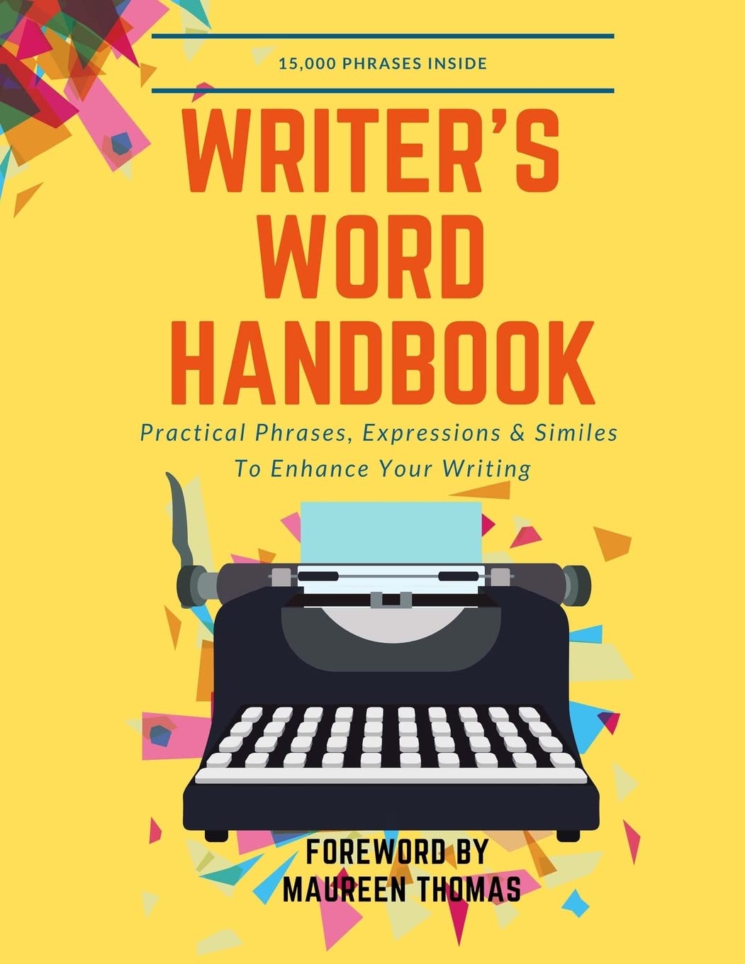 Writer's Word Handbook: Practical Phrases, Expressions & Similes To Enhance Your Writing: 1 (Writer's Skill Development Series)
