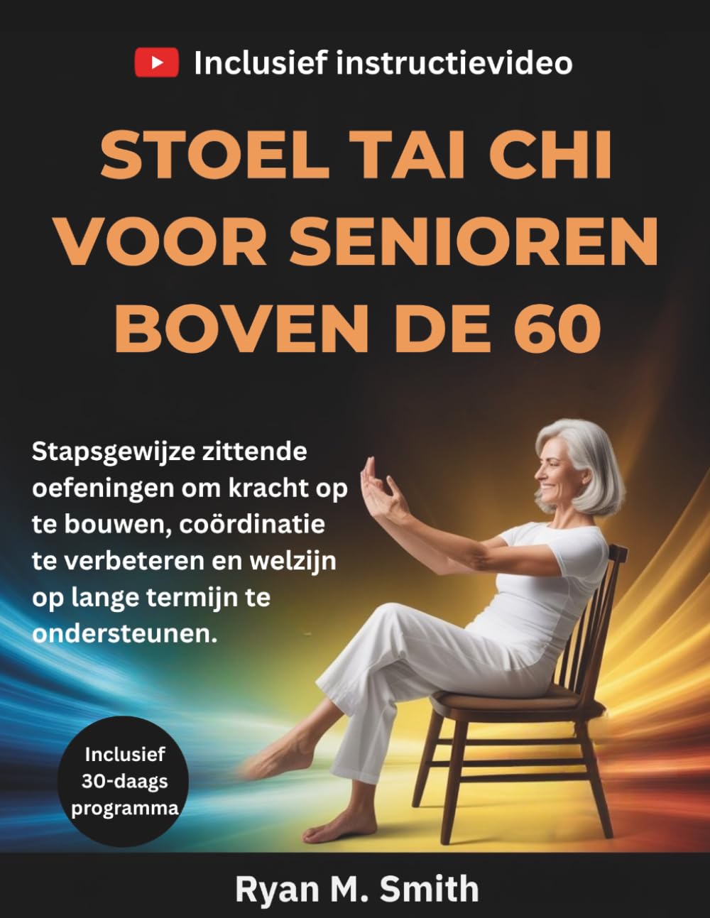 STOEL TAI CHI VOOR SENIOREN BOVEN DE 60: Stapsgewijze zittende oefeningen om kracht op te bouwen, coördinatie te verbeteren en welzijn op lange termijn te ondersteunen.