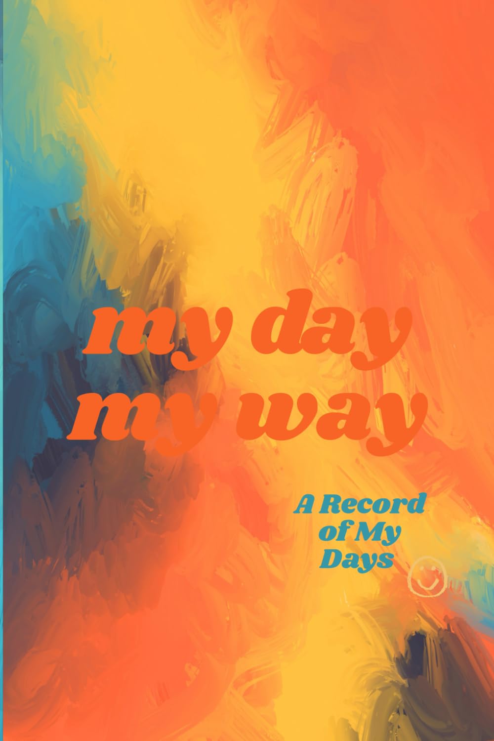 MY DAY MY WAY; A Record of My Days; Colored Journal