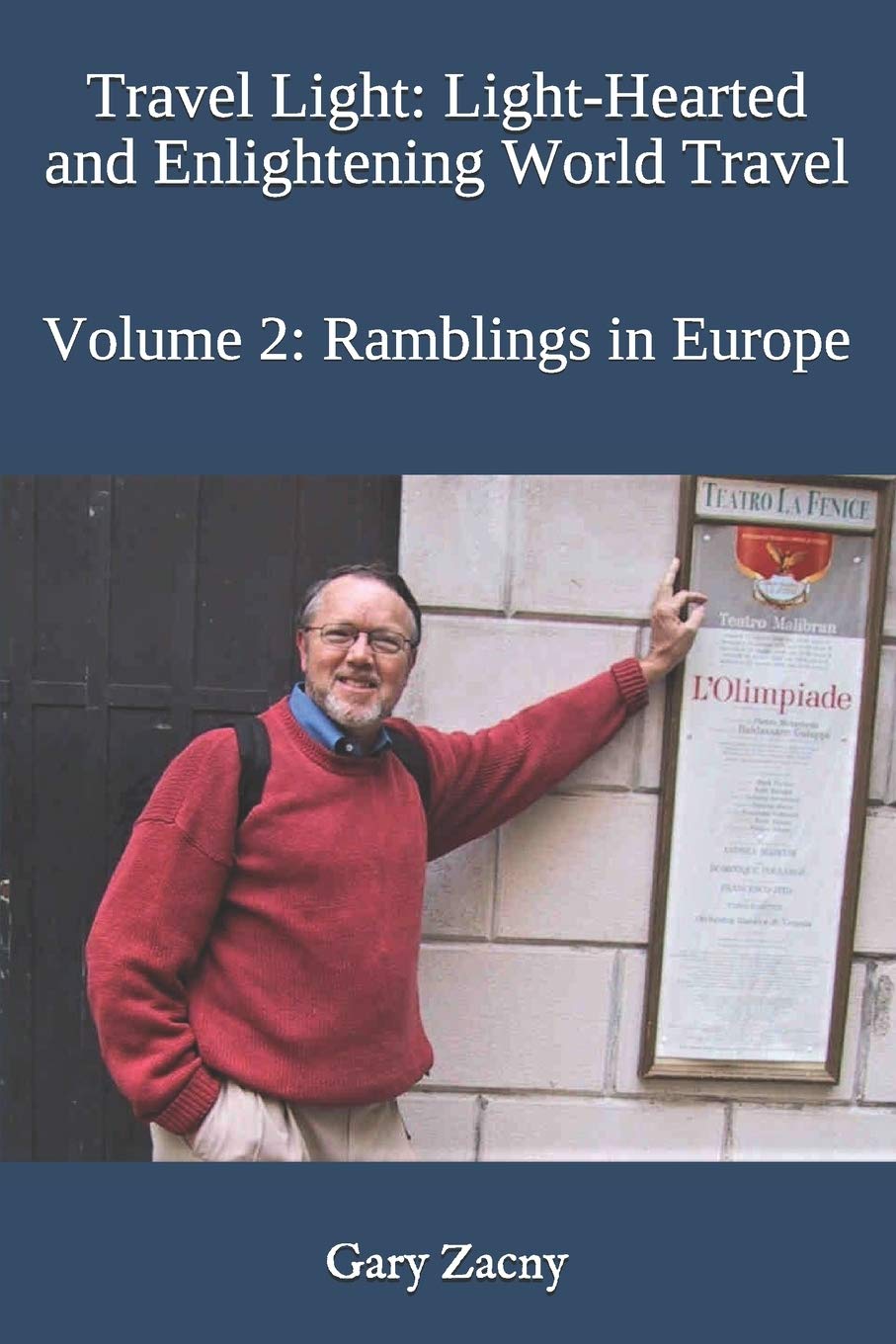 Travel Light: Light-Hearted and Enlightening World Travel: Volume 2: Rambles in Europe (Travelogues by Gary)