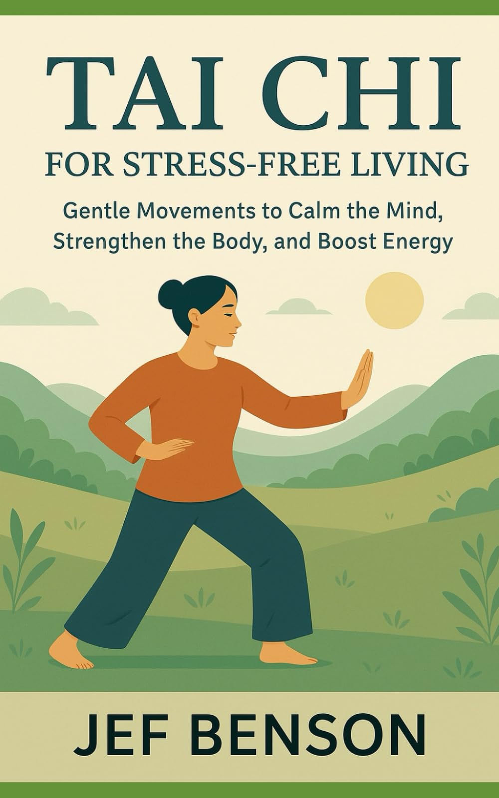 TAI CHI FOR STRESS-FREE LIVING: Gentle Movements to Calm the Mind, Strengthen the Body, and Boost Energy: 2 (Tai Chi Series)