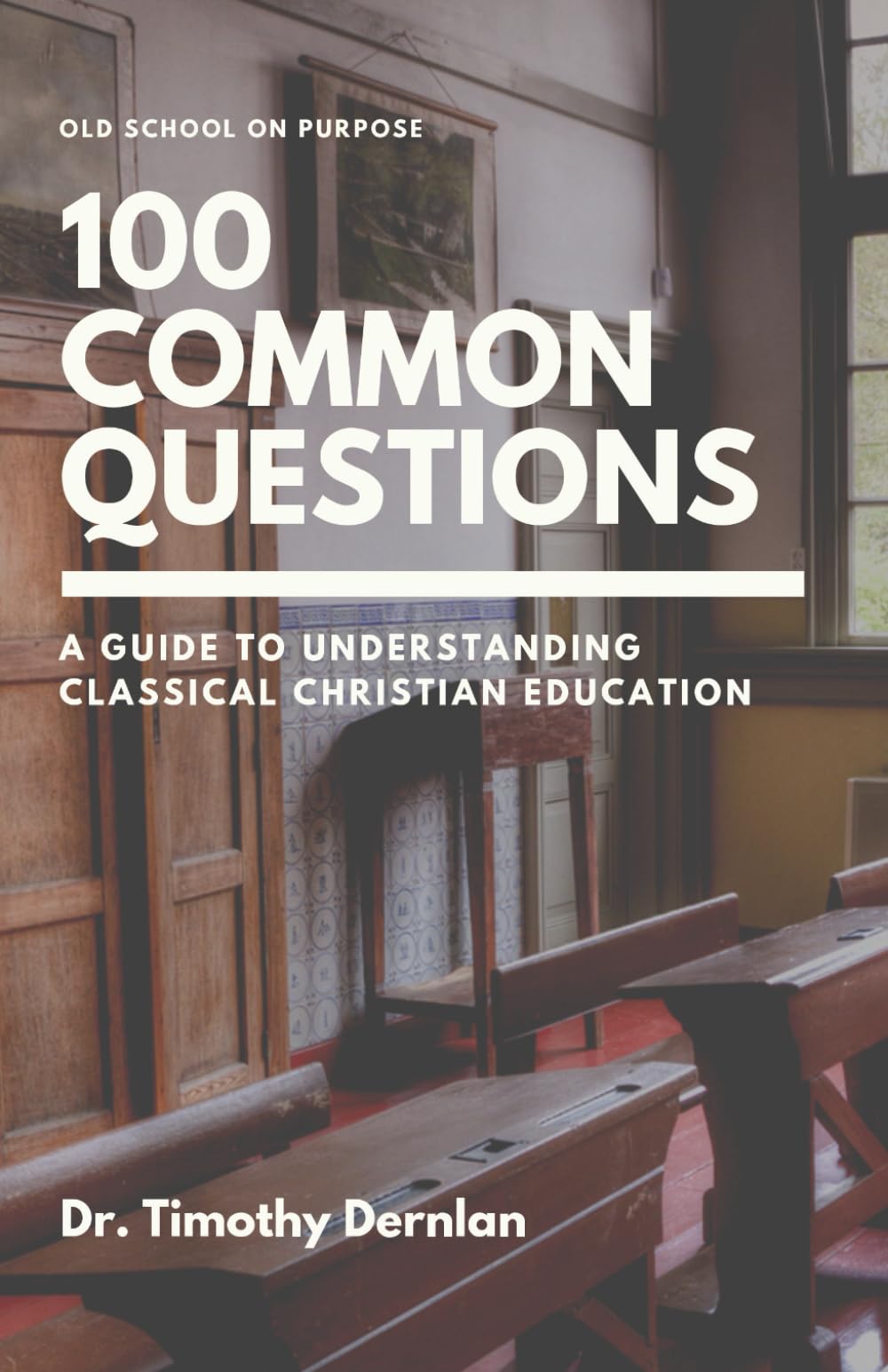 A Guide to Understanding Classical Christian Education: 100 Common Questions