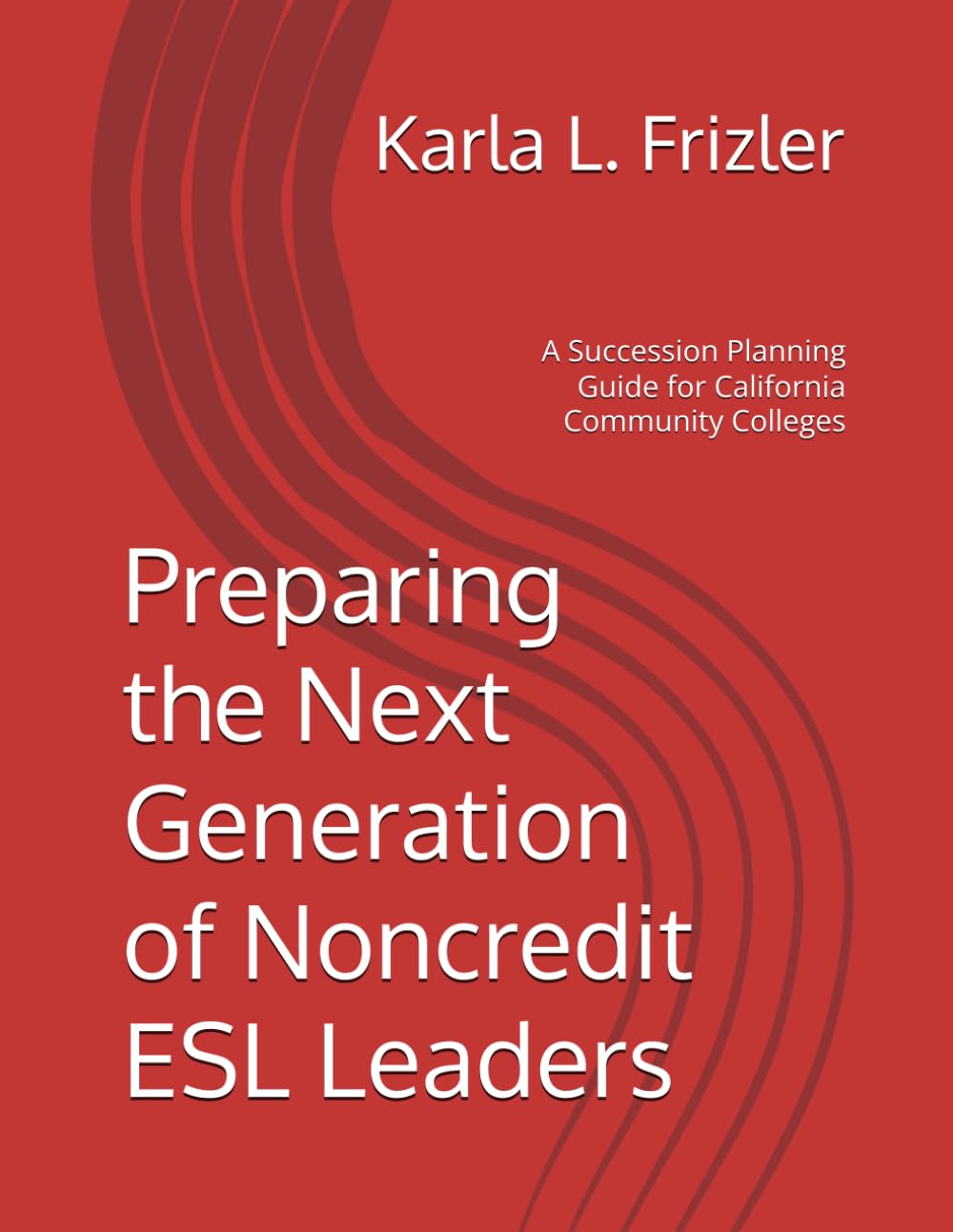Preparing the Next Generation of Noncredit ESL Leaders: A Succession Planning Guide for California Community Colleges