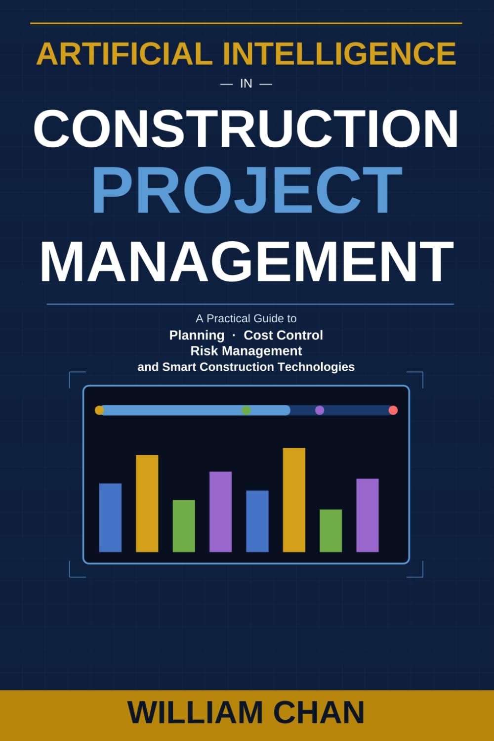 Artificial Intelligence in Construction Project Management: A Practical guide to Planning, Cost control, Risk Management, and Smart Construction Technologies