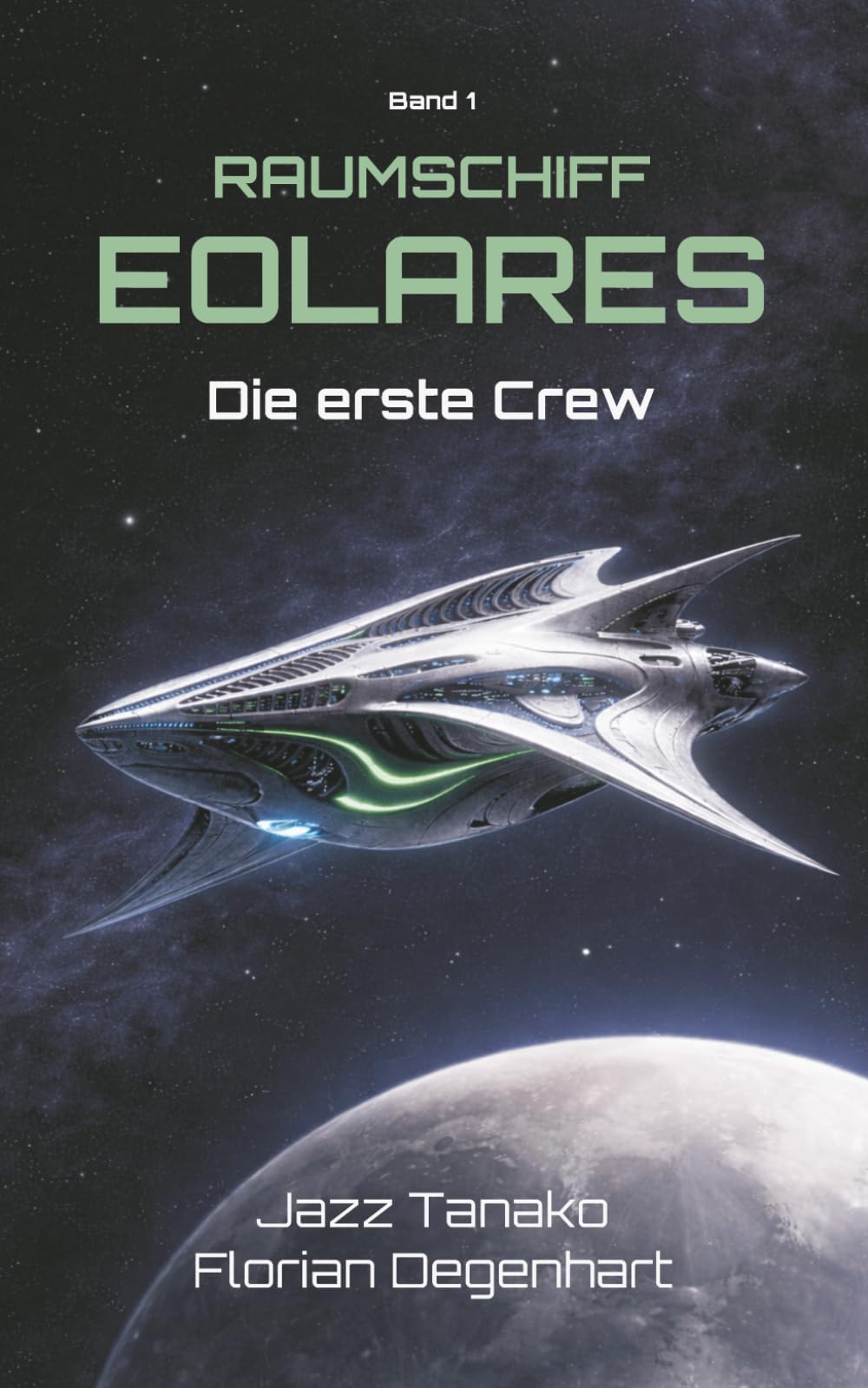 Raumschiff Eolares - Die erste Crew: Eine Science Fiction Reihe (Band 1)