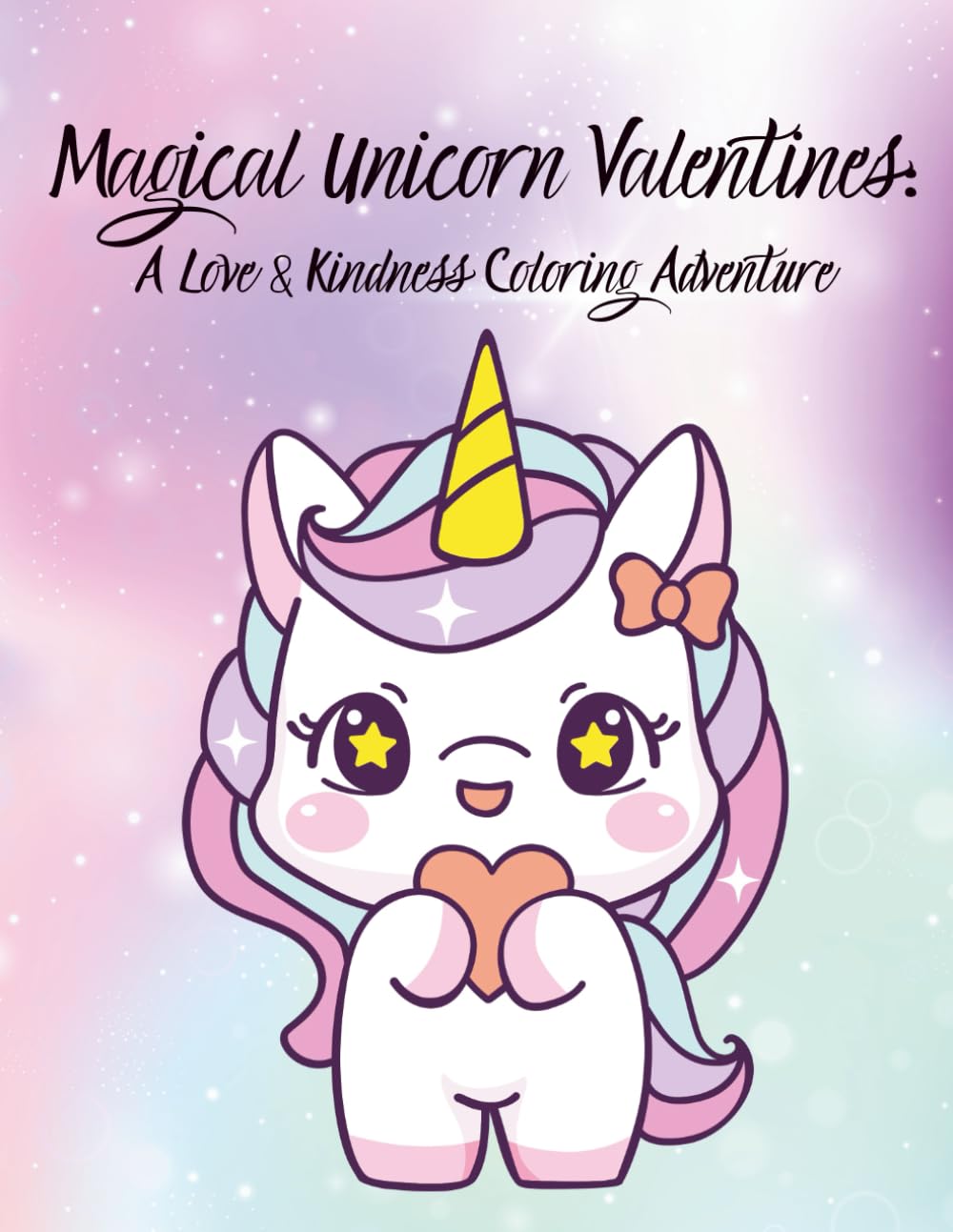 Magical Unicorn Valentines: A Love & Kindness Coloring Adventure: Unicorn Coloring Pages for Valentine’s Day Gifts and Activities