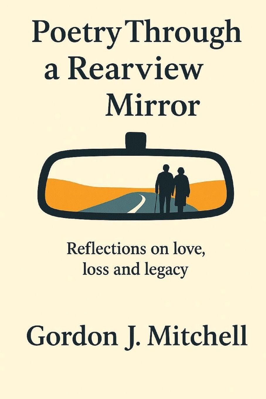 Poetry Through a Rearview Mirror: Reflections on Love, Loss and Legacy