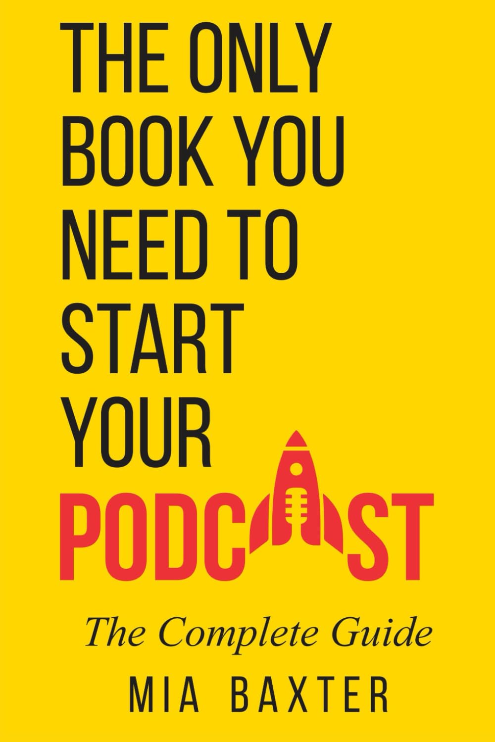 The Only Book You Need To Start Your Podcast - The Complete Guide: Podcast Step By Step,Podcasting for Beginners and seasoned hosts