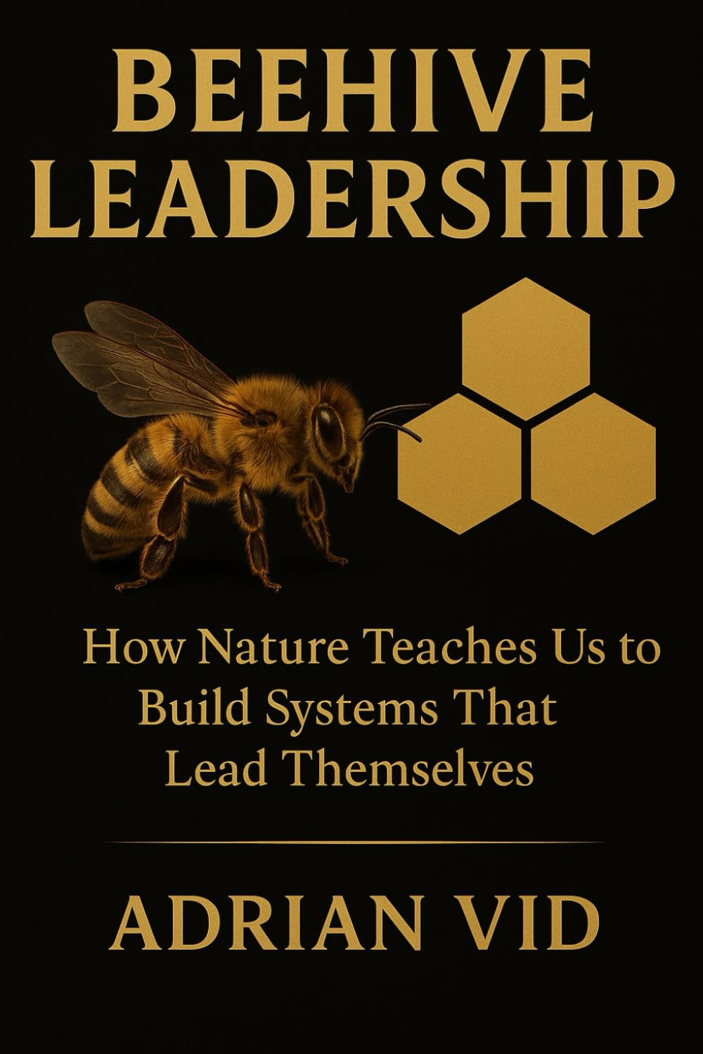 Beehive Leadership: How Nature Teaches Us to Build Systems That Lead Themselves (Standard Black & White Edition)