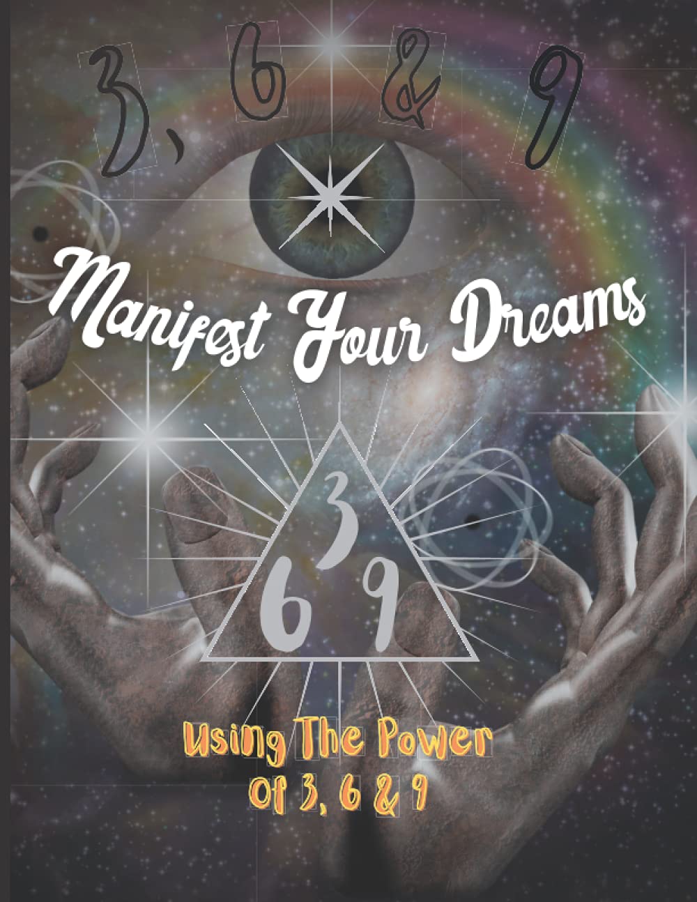 Manifest Your Dreams - Using The Power Of The 3, 6 And 9: Manifestation and affirmation journal.