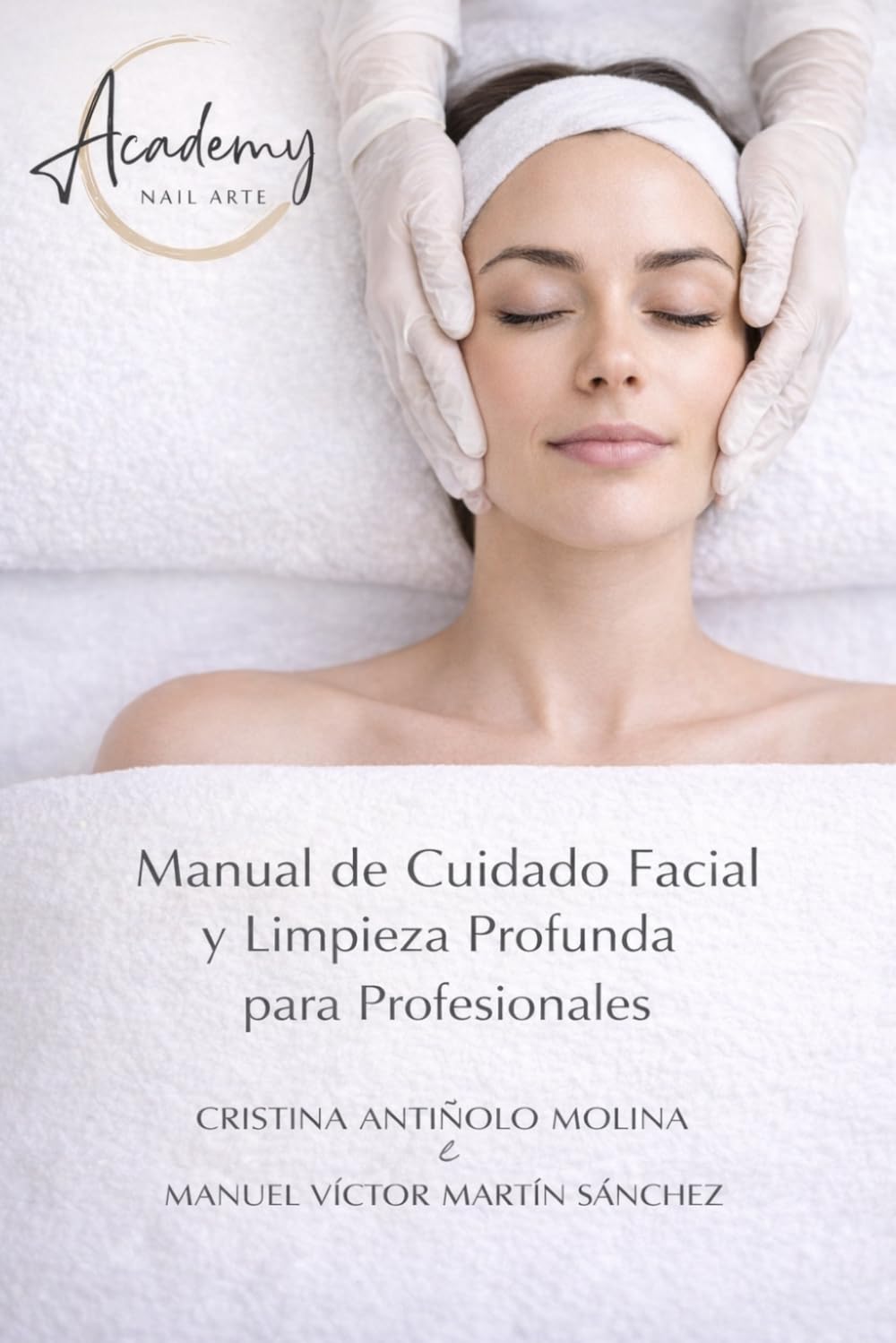 Manual de Cuidado Facial y Limpieza Profunda para Profesionales: Nail Arte Academy