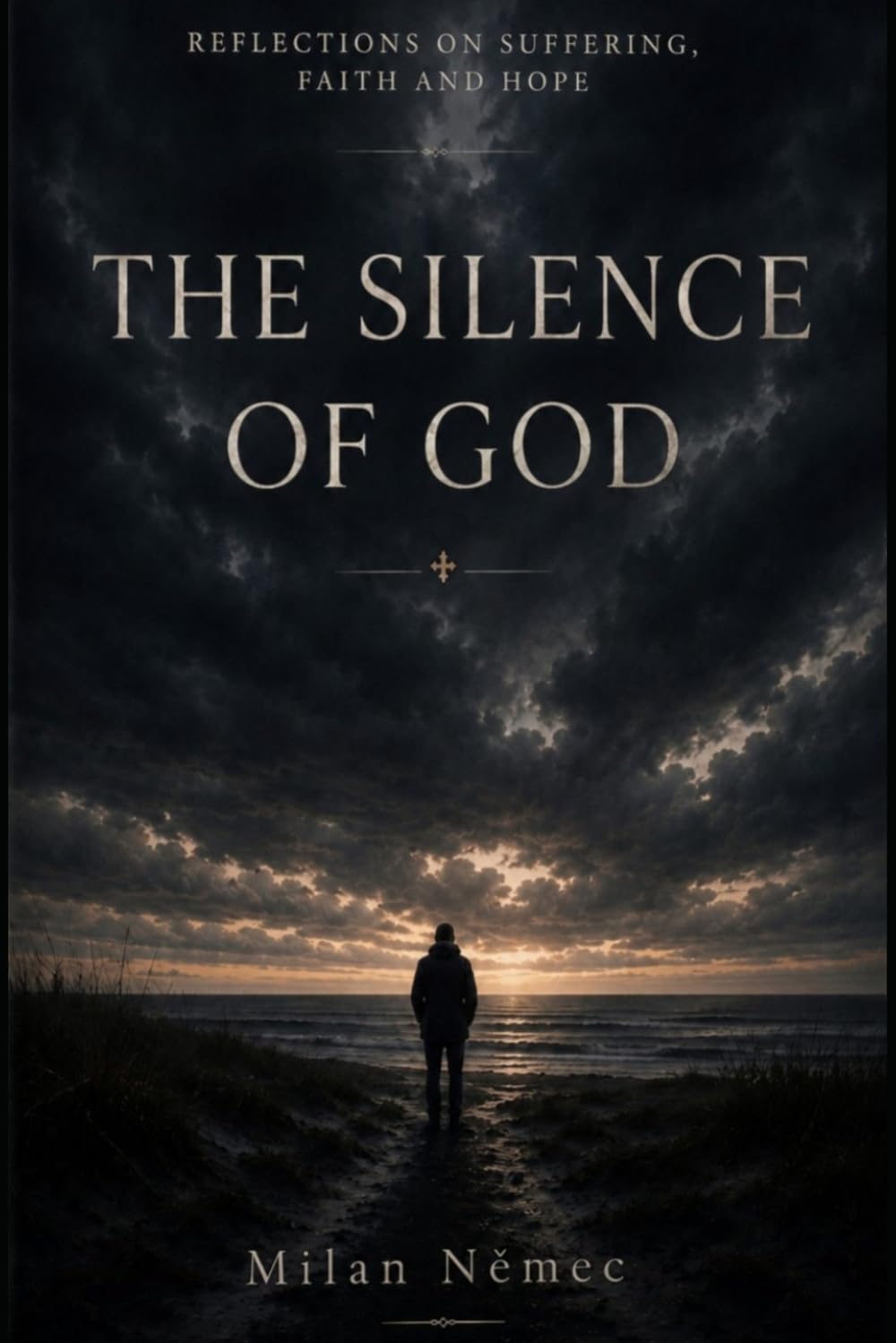 The Silence of God: Reflections on Suffering, Faith and Hope