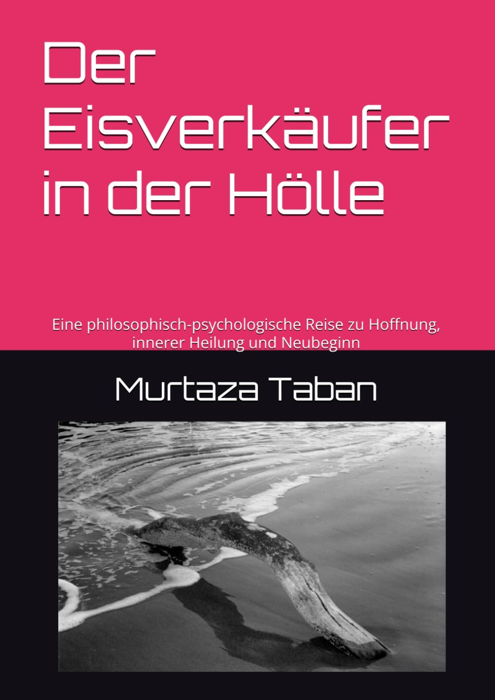Der Eisverkäufer in der Hölle: Eine philosophisch-psychologische Reise zu Hoffnung, innerer Heilung und Neubeginn
