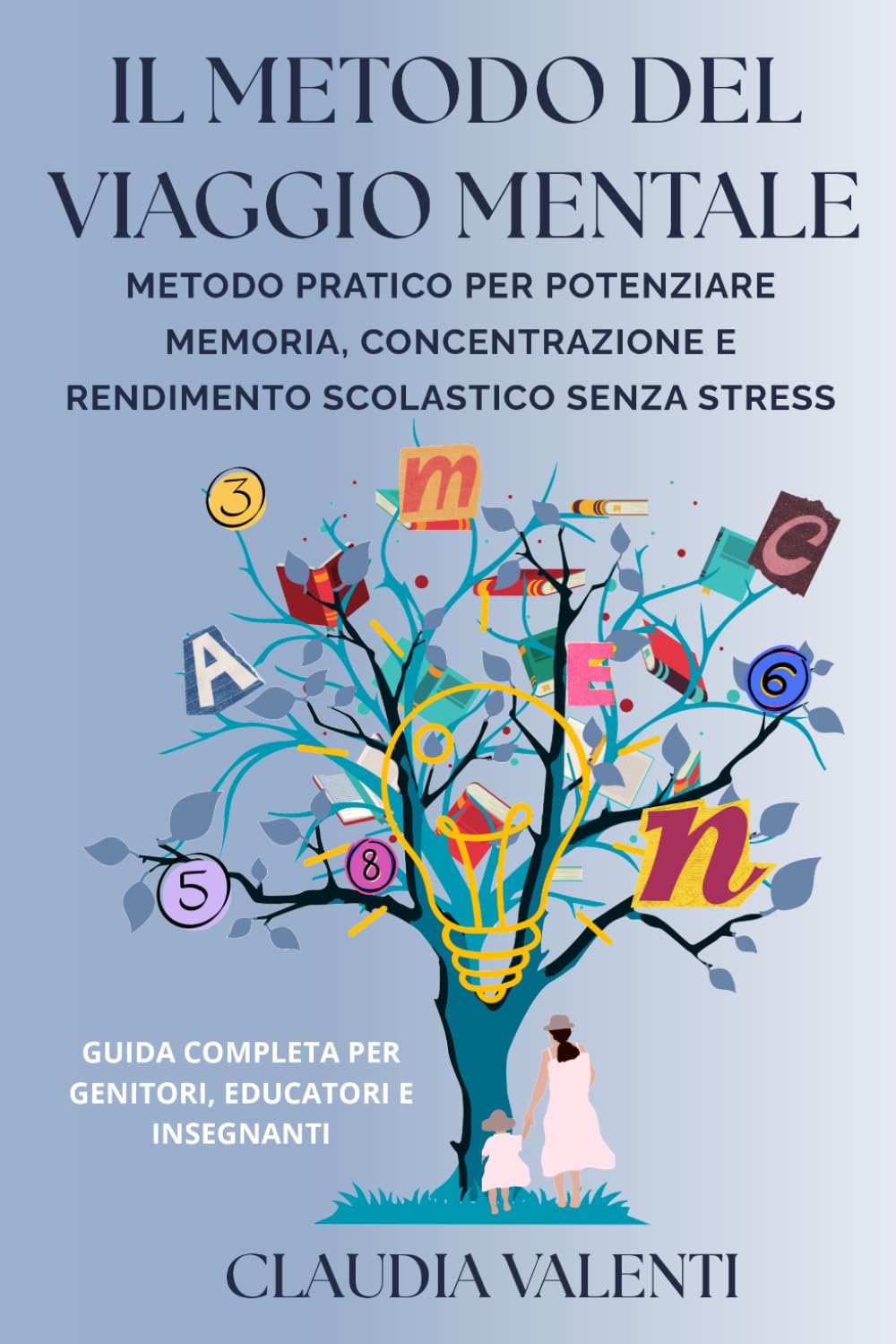 Il Metodo del Viaggio Mentale: Metodo pratico per potenziare memoria, concentrazione e metodo di studio. Guida per genitori, educatori e insegnanti.