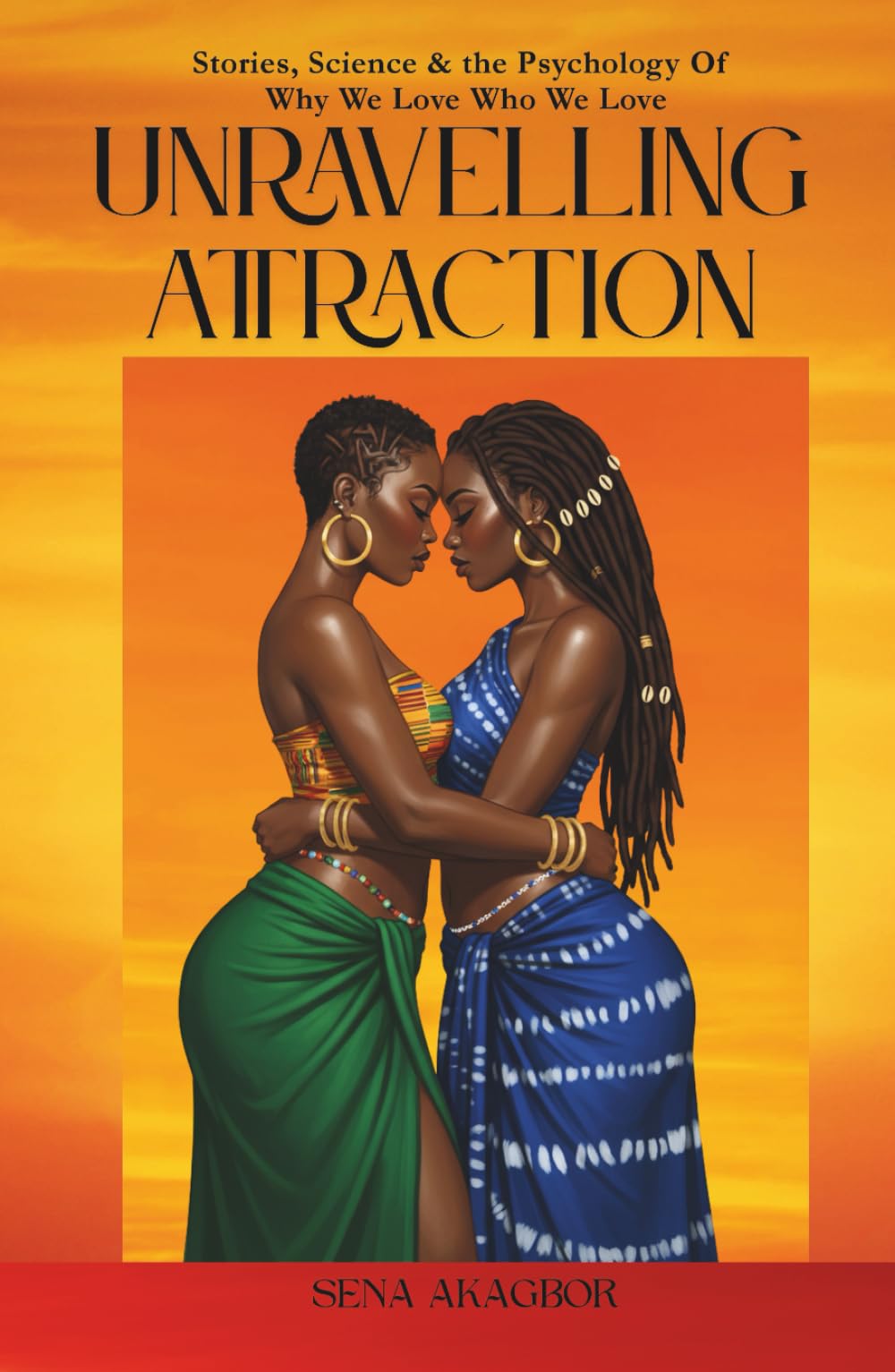 Unraveling Attraction: Stories, Science & the Psychology Of Why We Love Who We Love