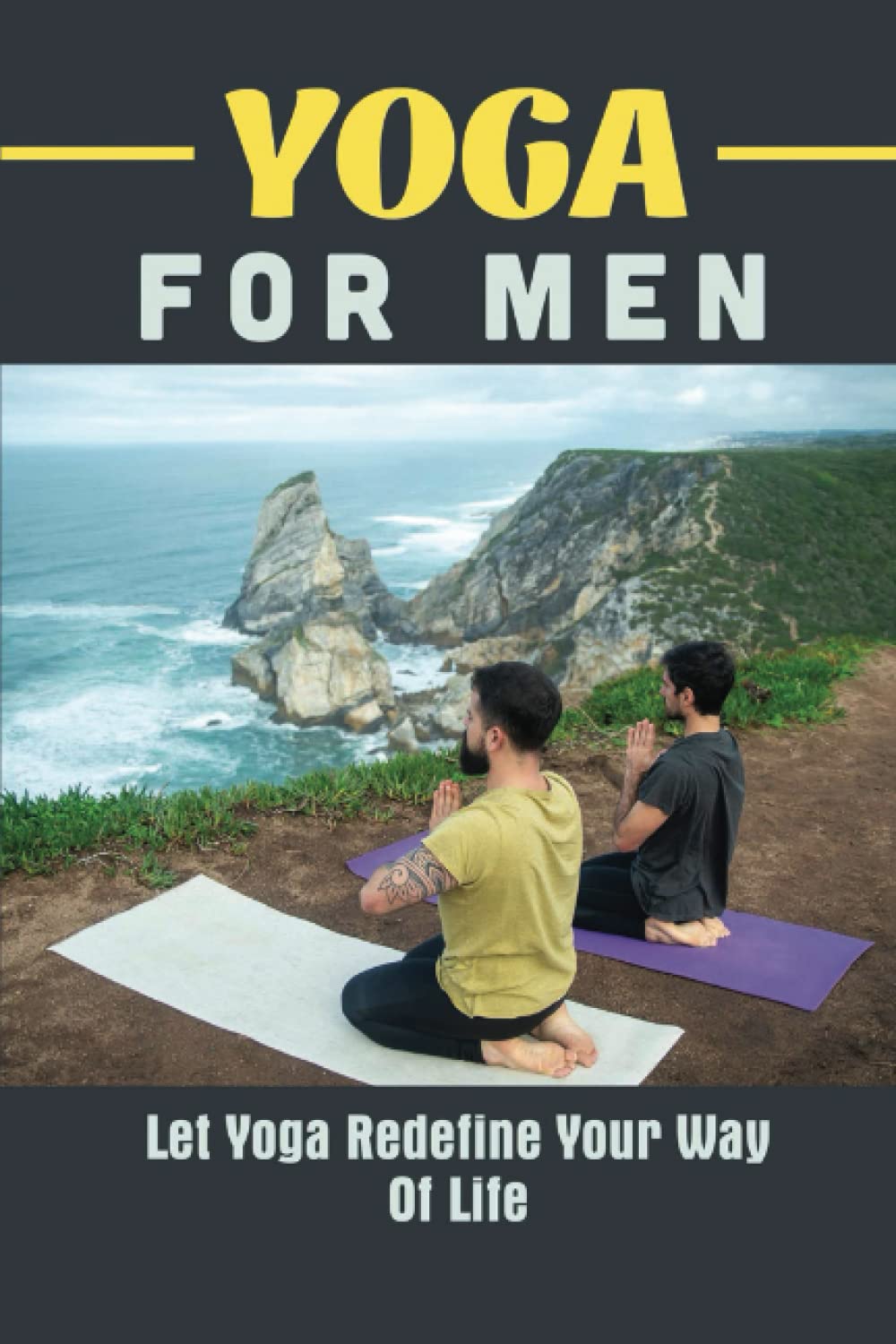 Yoga For Men: Let Yoga Redefine Your Way Of Life
