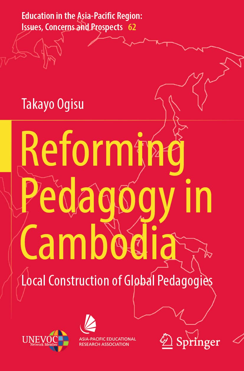 Reforming Pedagogy in Cambodia: Local Construction of Global Pedagogies: 62 (Education in the Asia-Pacific Region: Issues, Concerns and Prospects)