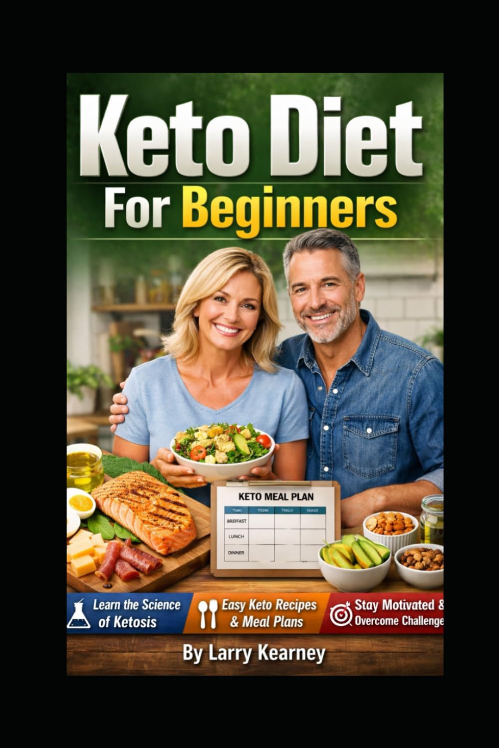 Keto Diet For Beginners: Ketogenic Diet Guide to Understanding Ketosis, Following Simple Meal Plans, Cooking Easy Keto Recipes, and Staying on Track