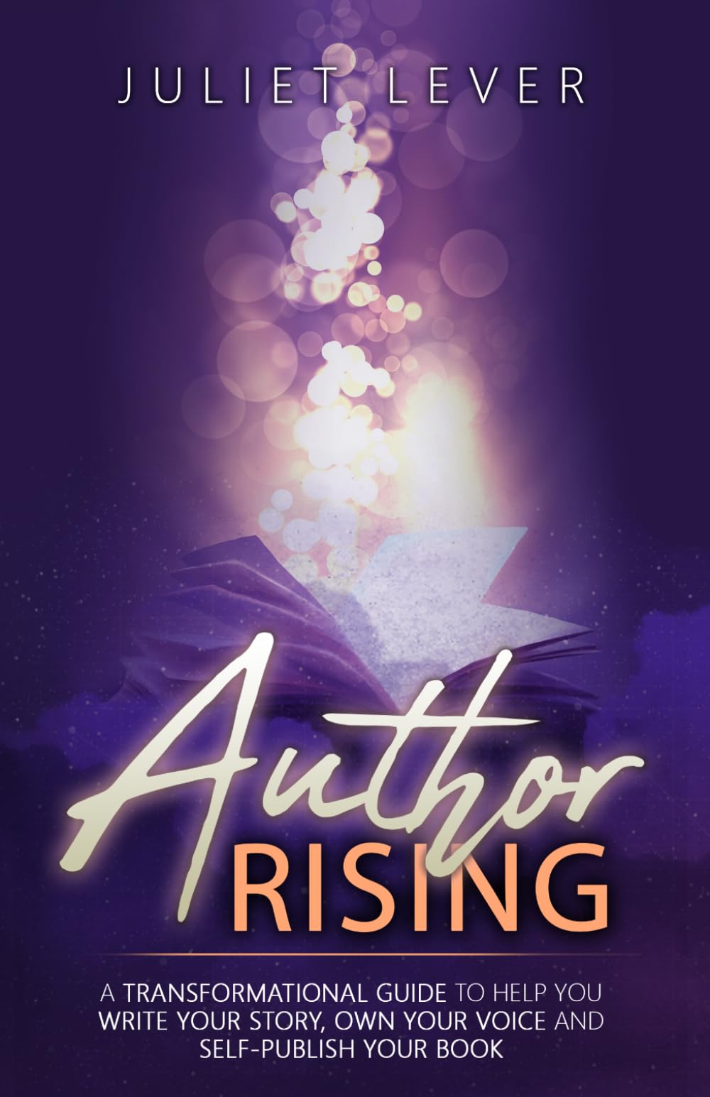 Author Rising: A transformational guide to help you write your story, own your voice and become a self-published author.