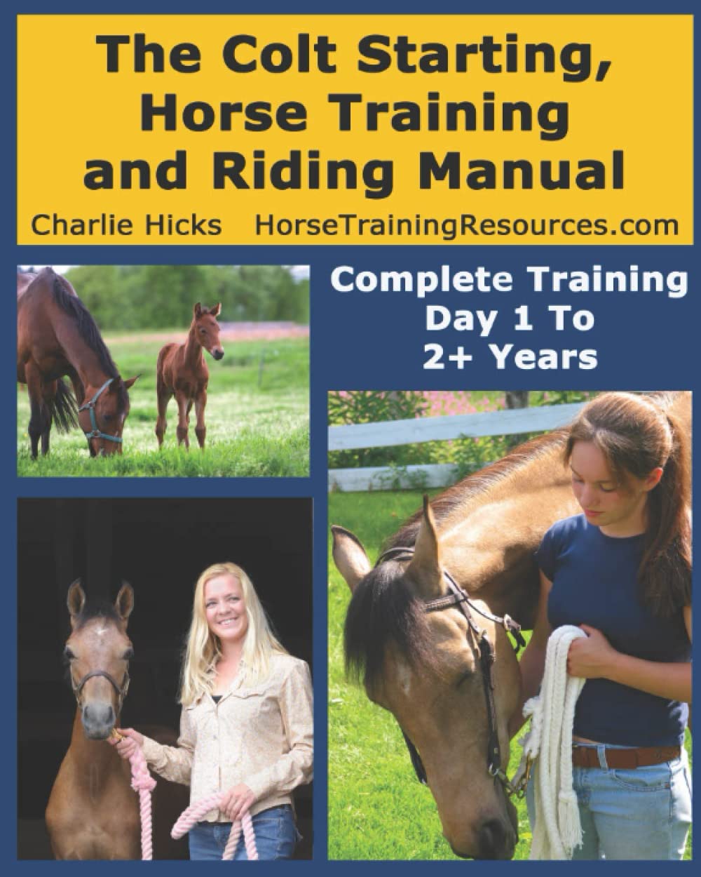The Colt Starting, Horse Training and Riding Manual - Complete Training Day 1 Through 2+ Years