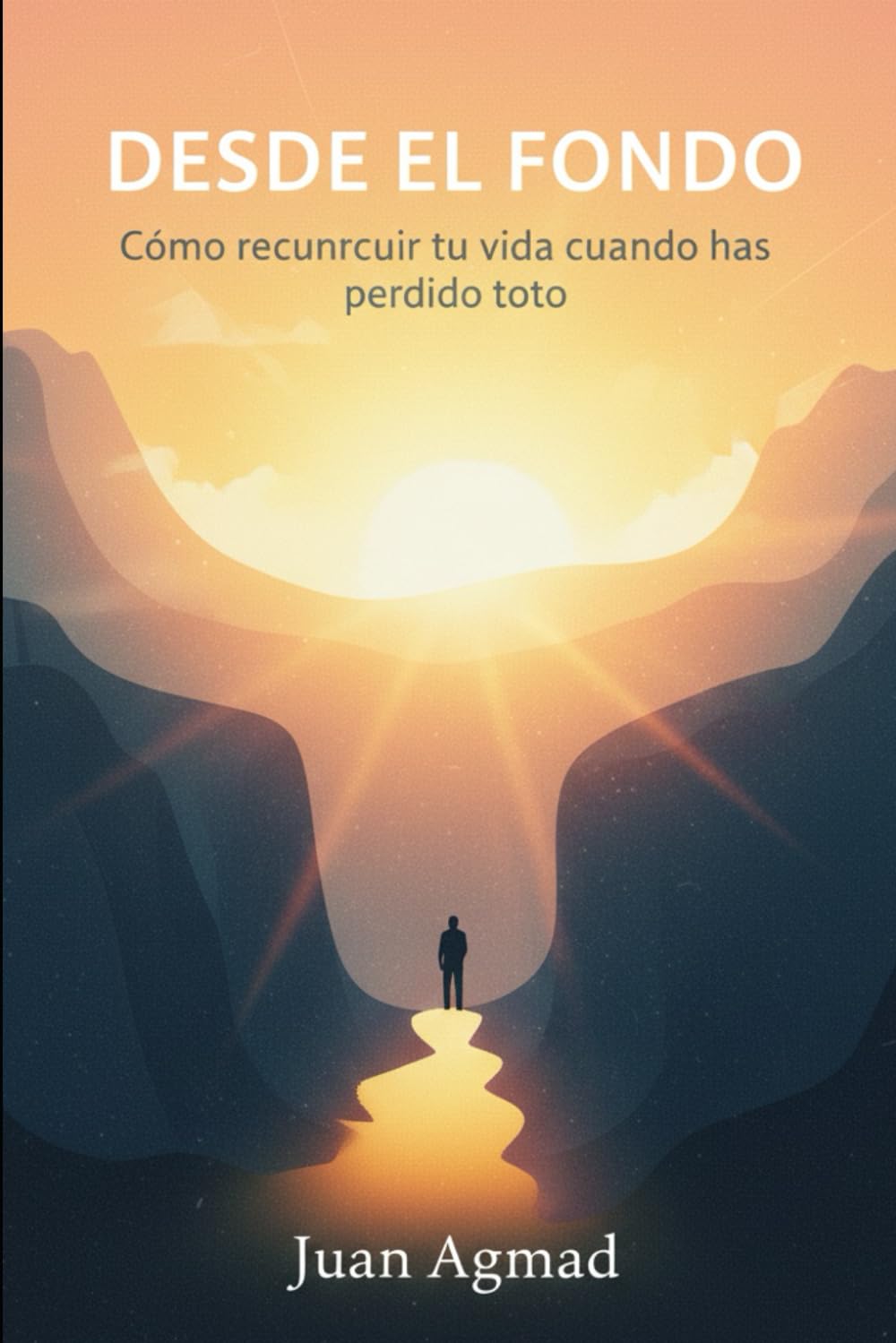 DESDE EL FONDO: Cómo reconstruir tu vida cuando has perdido todo