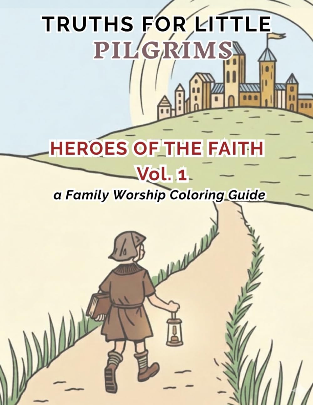 Heroes of Faith Vol 1: a Family Worship Coloring Guide (Truths for Little Pilgrims)