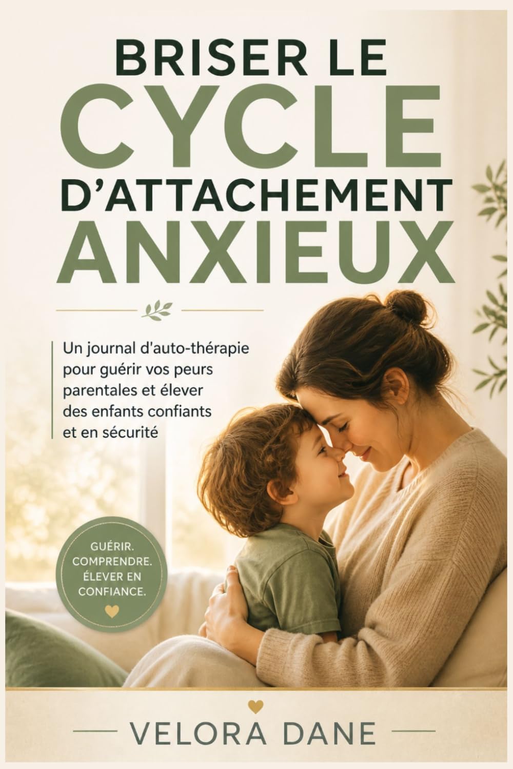 BRISER LE CYCLE D'ATTACHEMENT ANXIEUX: Un journal d'auto-thérapie pour guérir vos peurs parentales et élever des enfants confiants et en sécurité