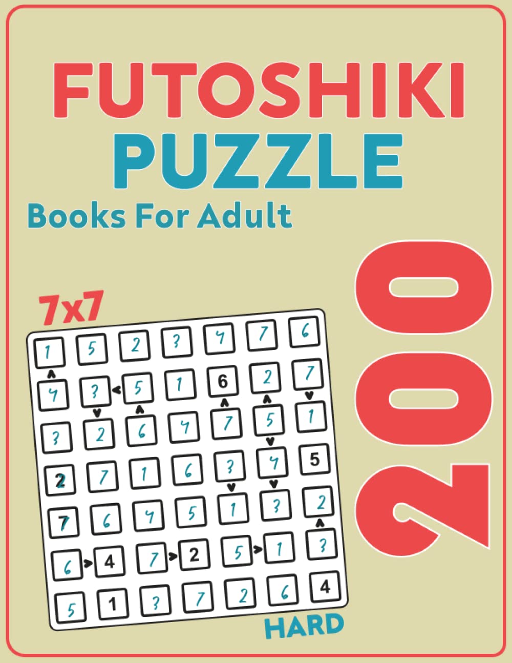Futoshiki Puzzle Books: 200 Puzzles - Hard: 7x7, Hutosiki, More or Less, Inequality Logic Puzzles