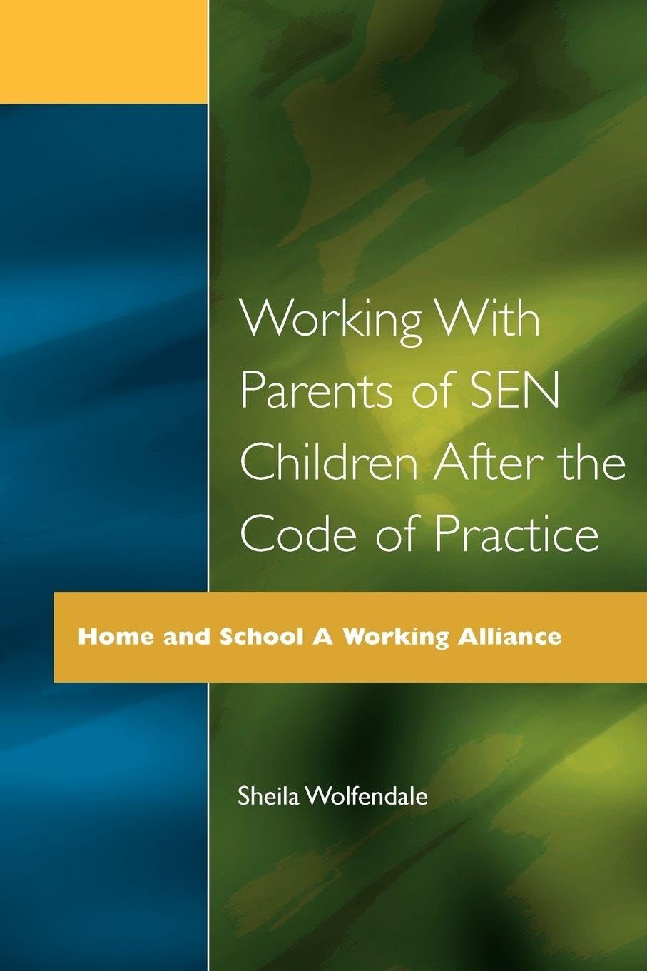 Working with Parents of SEN Children after the Code of Practice (Home and School: A Working Alliance)