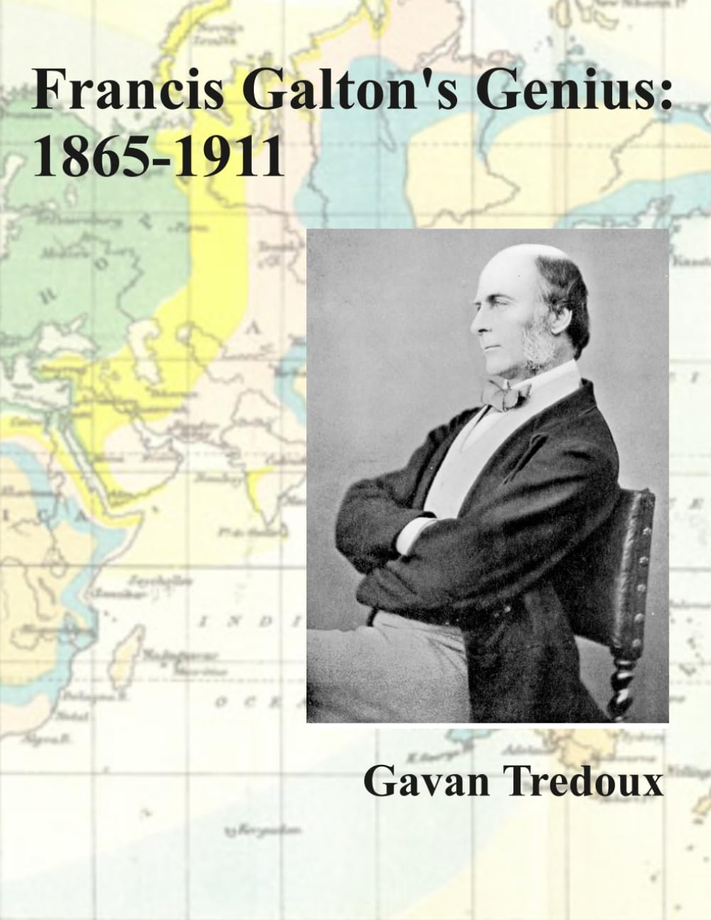 Francis Galton's Genius: 1865-1911 (UK Edition) (Francis Galton: a Lifetime of Exploration (UK Edition))