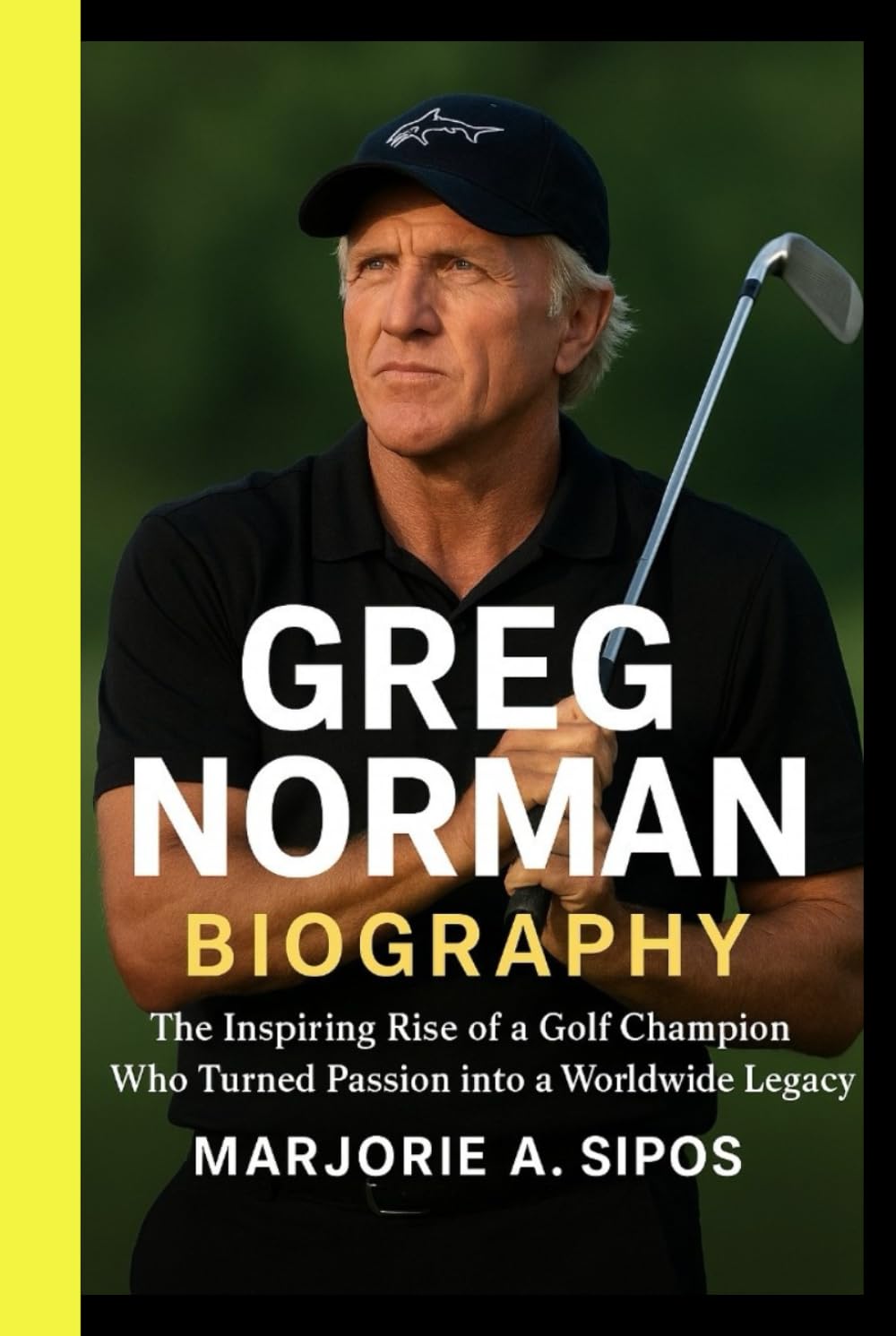 GREG NORMAN BIOGRAPHY: The Inspiring Rise Of A Golf Champion Who Turned Passion Into A Worldwide Legacy