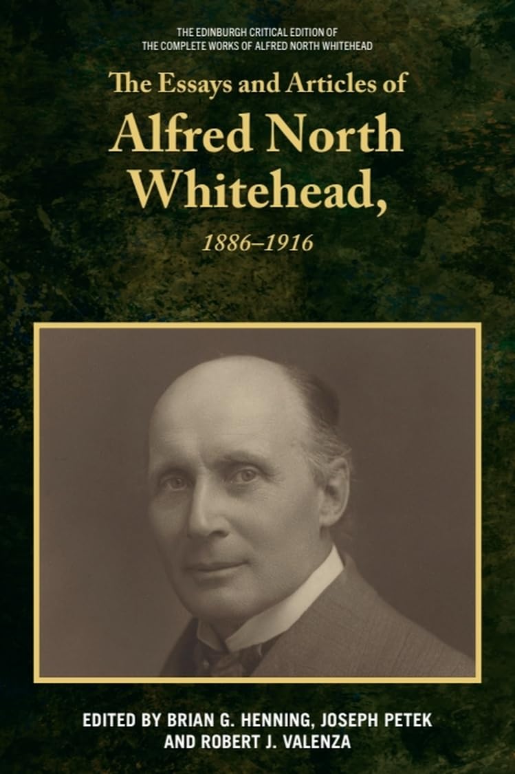 The Essays and Articles of Alfred North Whitehead, 1886-1916 (Edinburgh Critical Edition of the Complete Works of Alfred N)